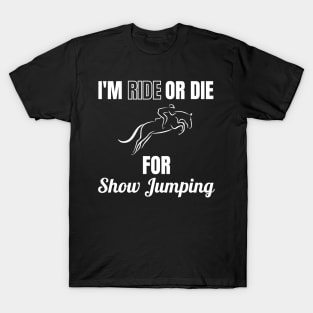 I'm Ride or Die For Show Jumping T-Shirt